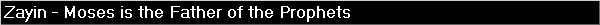 Zayin - Moses is the Father of the Prophets